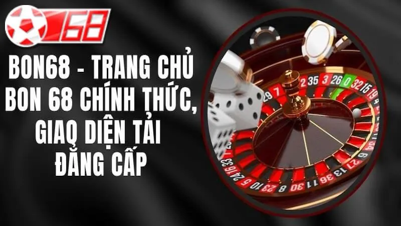 Tại sao nên thực hiện đăng ký BON68 và chơi cá cược?