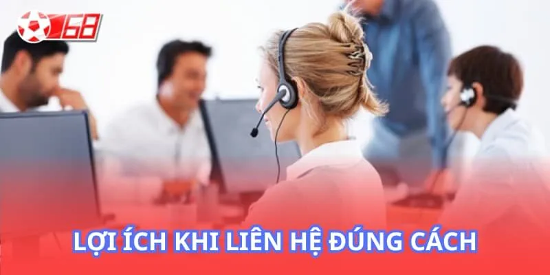 Lợi ích khi liên hệ đúng cách